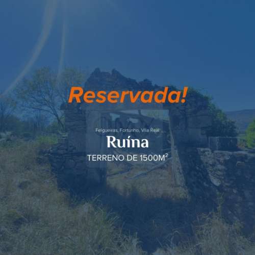 RESERVADA | Ruína em Terreno de 1500 m2 em Felgueiras, Fortunho, Vila Real